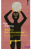 FERRO Marc - Histoire des colonisations. Des conquêtes aux Indépendances (XIIIe - XXe siècle)