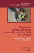  BADJI Mamadou, DESCLAUX Alice (sous la direction de) - Nouveaux enjeux éthiques autour du médicament en Afrique. Analyses en anthropologie, droit et santé publique