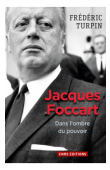  TURPIN Frédéric - Jacques Foccart, dans l'ombre du pouvoir