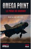  OTELLI Jean-Pierre - Omega point. Le piège de Kadhafi (édition 2013)