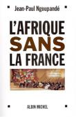  NGOUPANDE Jean-Paul - L'Afrique sans la France