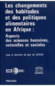  GARINE Igor de, (sous la direction de) - Les changements des habitudes et des politiques alimentaires en Afrique: Aspects des sciences humaines, naturelles et sociales. Séminaire organisé à Dakar par l'UNESCO, le CISS, le CIPSH et le CIUS - 28 septembre-