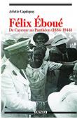  CAPDEPUY Arlette - Felix Eboue. De Cayenne au Pantheon (1884-1944)