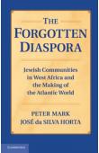  HORTA José da Silva, MARK Peter - The Forgotten Diaspora: Jewish Communities in West Africa and the Making of the Atlantic World