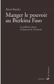  BEUCHER Benoit - Manger le pouvoir au Burkina Faso. La noblesse mossi à l'épreuve de l'histoire
