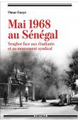  GUEYE Omar - Mai 1968 au Sénégal. Senghor face aux étudiants et au mouvement syndical