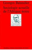  BALANDIER Georges - Sociologie actuelle de l'Afrique noire. Dynamique des changements sociaux en Afrique centrale