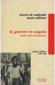  ANDRADE Mario de, OLLIVIER Marc - La guerre en Angola. Etude socio-économique