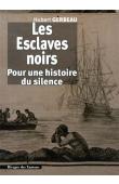  GERBEAU Hubert - Les Esclaves noirs : Pour une histoire du silence (réédition 2013)