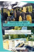  LE BLANC Antoine, PIERMAY Jean-Luc, GERVAIS-LAMBONY Philippe, GIROUD Matthieu, PIERDET Céline, RUFAT Samuel (sous la direction de) - Métropoles en débat : (Dé)constructions de la ville compétitive
