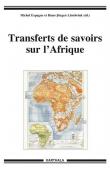  ESPAGNE Michel, LUSEBRINK Hans-Jürgen (éditeurs) - Transferts de savoirs sur l'Afrique