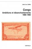  VELLUT Jean-Luc - Congo. Ambitions et désenchantements 1880-1960