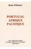  PELISSIER René - Portugal, Afrique, Pacifique. Une bibliographie internationale critique, 2005-2018