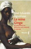  AGUALUSA José Eduardo - La Reine Ginga et comment les Africains ont inventé le monde