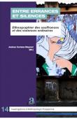  CERIANA MAYNERI Andrea (sous la direction de) -  Entre errances et silences. Ethnographier des souffrances et des violences ordinaires