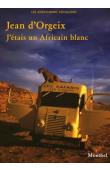  ORGEIX Jean d' - J'étais un Africain blanc