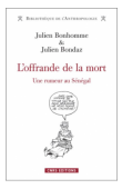  BONHOMME Julien, BONDAZ Julien - L'offrande de la mort. Une rumeur au Sénégal