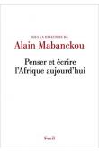  MABANCKOU Alain (sous la direction de) - Penser et écrire l'Afrique aujourd'hui