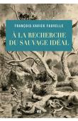  FAUVELLE François-Xavier - A la recherche du sauvage idéal