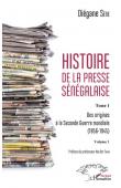  SENE Diegane - Histoire de la presse sénégalaise. Tome 1: Des origines à la Seconde Guerre mondiale (1856-1945). Volume 1