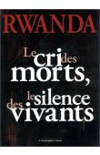  CALAIS Christophe - Rwanda. Le cri des morts, le silence des vivants