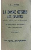  NOTER R. de - La bonne cuisine aux colonies. Asie - Afrique - Amériques. 400 recettes exquises ou pittoresques