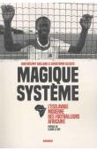  GAILLARD Barthélémy, GLEIZES Christophe - Magique système: L'esclavage moderne des footballeurs africains