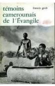  GROB Francis - Témoins camerounais de l'Évangile. Les origines de l'Eglise Evangélique