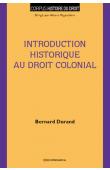  DURAND Bernard - Introduction historique au droit colonial. Un ordre au gré des vents