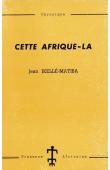  IKELLE-MATIBA Jean - Cette Afrique-là. Chronique (1ere édition 1963)