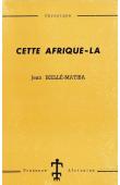  IKELLE-MATIBA Jean - Cette Afrique-là. Chronique (1ere édition 1963)