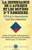  MUDIMBE V. Y. (Vumbi Yoka ou Valentin Yves) (Actes établis par) - La dépendance de l'Afrique et les moyens d'y remédier / Africa's dependence and the remedies . Actes de la 4eme Session du Congrès international des études africaines, Kinshasa - décembre 