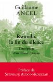  ANCEL Guillaume - Rwanda, la fin du silence: Témoignage d'un officier français