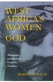  BAUM Robert Martin - West Africa's Women of God. Alinesitoué and the Diola Prophetic Tradition