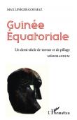  LINIGER-GOUMAZ Max - Guinée équatoriale, un demi siècle de terreur et de pillage. Mémorandum