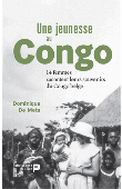  DE METS Dominique - Une jeunesse au Congo - 14 femmes racontent leurs souvenirs du Congo Belge