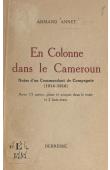  ANNET Armand (Gouverneur E.R.) - En Colonne dans le Cameroun. Notes d'un commandant de compagnie, 1914-1916