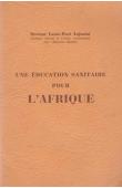  AUJOULAT Louis-Paul (docteur) - Une éducation sanitaire pour l'Afrique