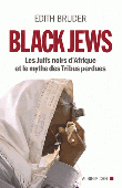  BRUDER Edith - Black Jews. Les juifs noirs d'Afrique et le mythe des tribus perdues