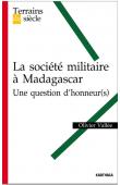 VALLEE Olivier - La société militaire à Madagascar. Une question d'honneur(s)