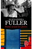  FULLER Alexandra - Partir avant les pluies. Mémoires (volume 3)