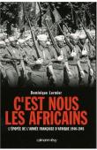  LORMIER Dominique - C'est nous les Africains: L'épopée de l'armée française d'Afrique. 1940-1945