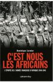  LORMIER Dominique - C'est nous les Africains: L'épopée de l'armée française d'Afrique. 1940-1945