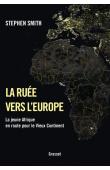  SMITH Stephen - La ruée vers l'Europe. La jeune Afrique en route pour le vieux Continent