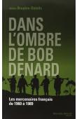  BRUYERE-OSTELLS Walter - Dans l'ombre de Bob Denard. Les mercenaires française de 1960 à 1989