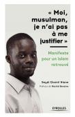 Moi, musulman, je n'ai pas à me justifier : Manifeste pour un islam retrouvé
