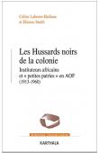  LABRUNE-BADIANE Céline, SMITH Etienne - Les Hussards noirs de la colonie : Instituteurs africains et petites patries en AOF (1913-1960)