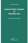  ROCHE Christian - Léopold Sedar Senghor et Mamadou Dia : Rupture d'une amitié