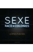  BANCEL Nicolas, BLANCHARD Pascal, BOËTSCH Gilles, TARAUD Christelle, THOMAS Dominic (éditeurs)- Sexe, race & colonies. La domination des corps du XVe à nos jours