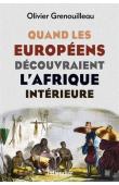  GRENOUILLEAU Olivier - Quand les européens découvraient l'Afrique intérieure